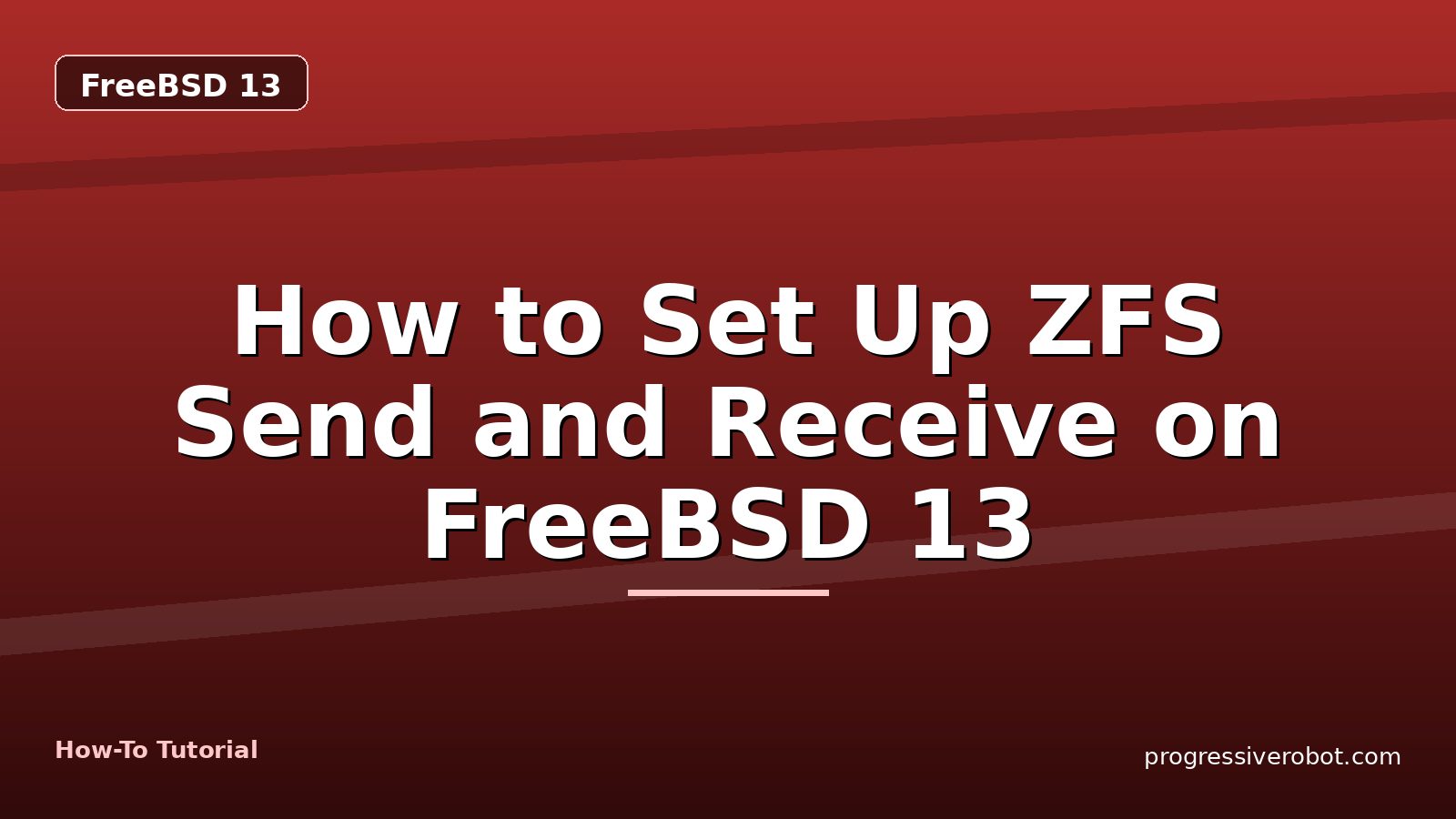 How to Set Up ZFS Send and Receive on FreeBSD 13 — step-by-step FreeBSD 13 tutorial on Progressive Robot