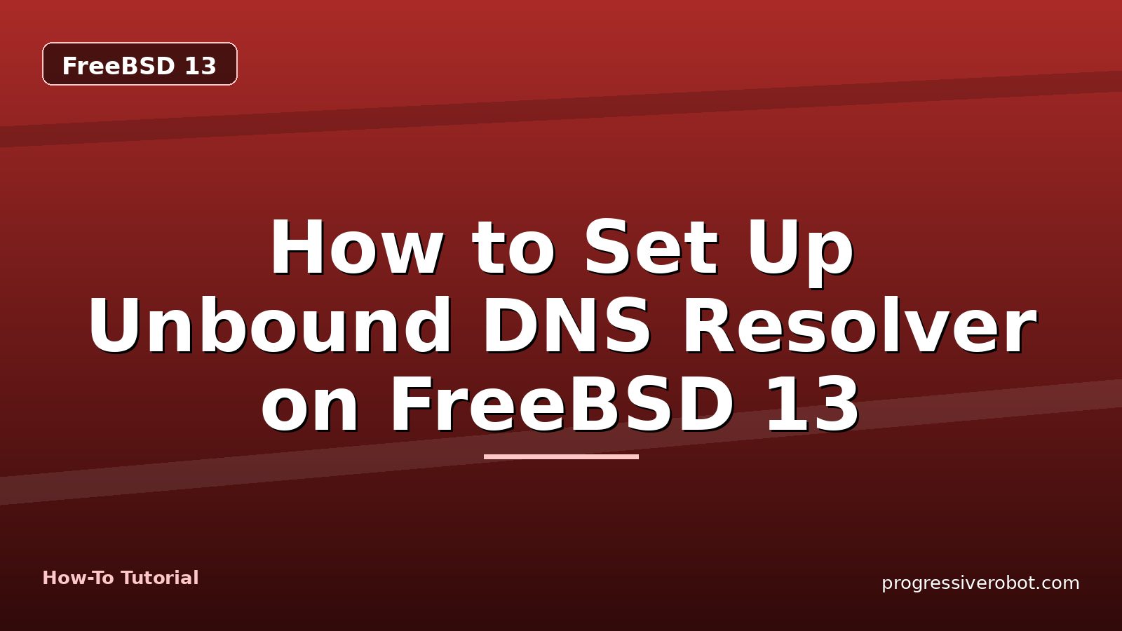 How to Set Up Unbound DNS Resolver on FreeBSD 13 — step-by-step FreeBSD 13 tutorial on Progressive Robot