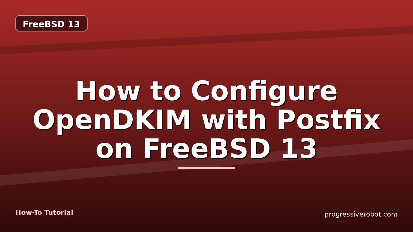 How to Configure OpenDKIM with Postfix on FreeBSD 13 — step-by-step FreeBSD 13 tutorial on Progressive Robot