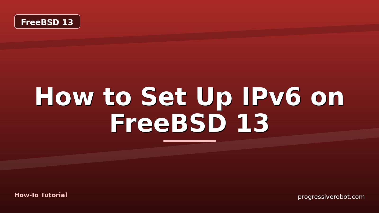 How to Set Up IPv6 on FreeBSD 13 — step-by-step FreeBSD 13 tutorial on Progressive Robot