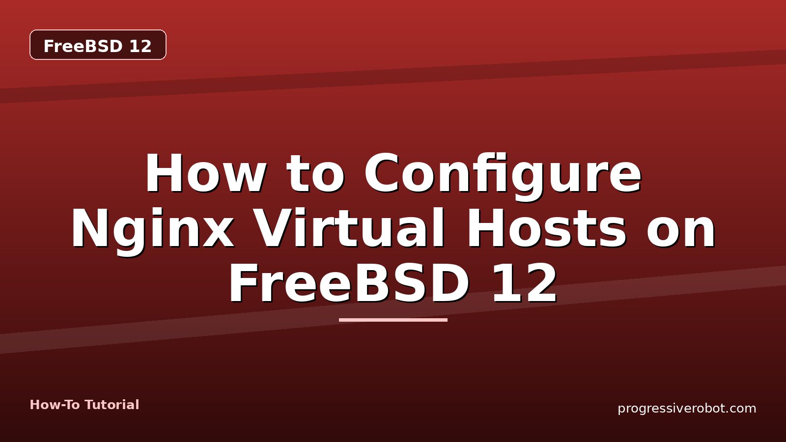 How to Configure Nginx Virtual Hosts on FreeBSD 12 — step-by-step FreeBSD 12 tutorial on Progressive Robot
