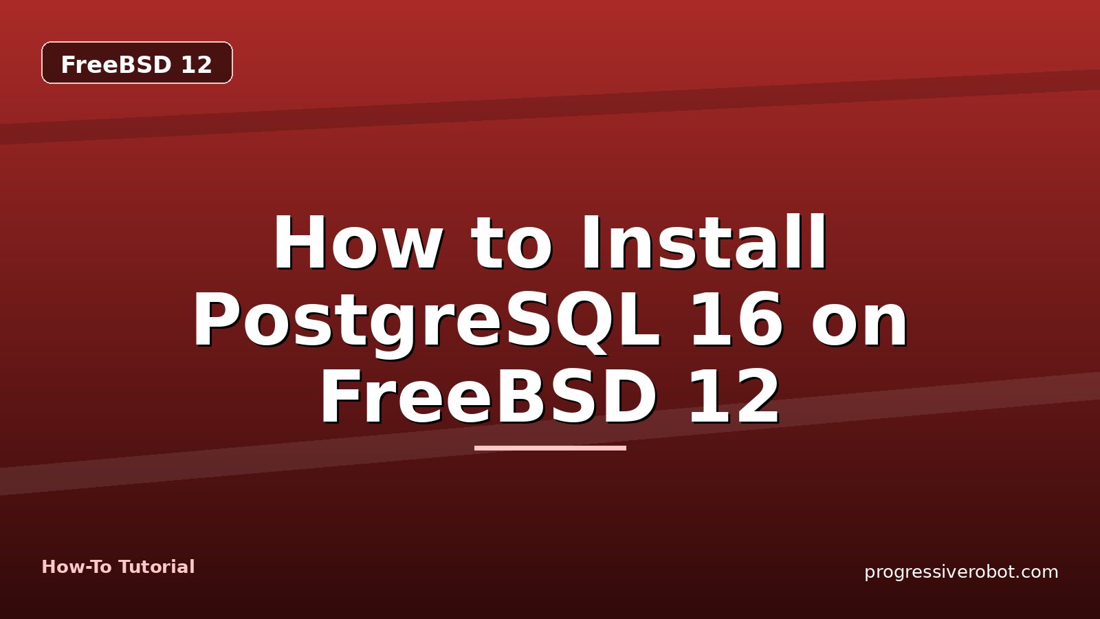 How to Install PostgreSQL 16 on FreeBSD 12 — step-by-step FreeBSD 12 tutorial on Progressive Robot