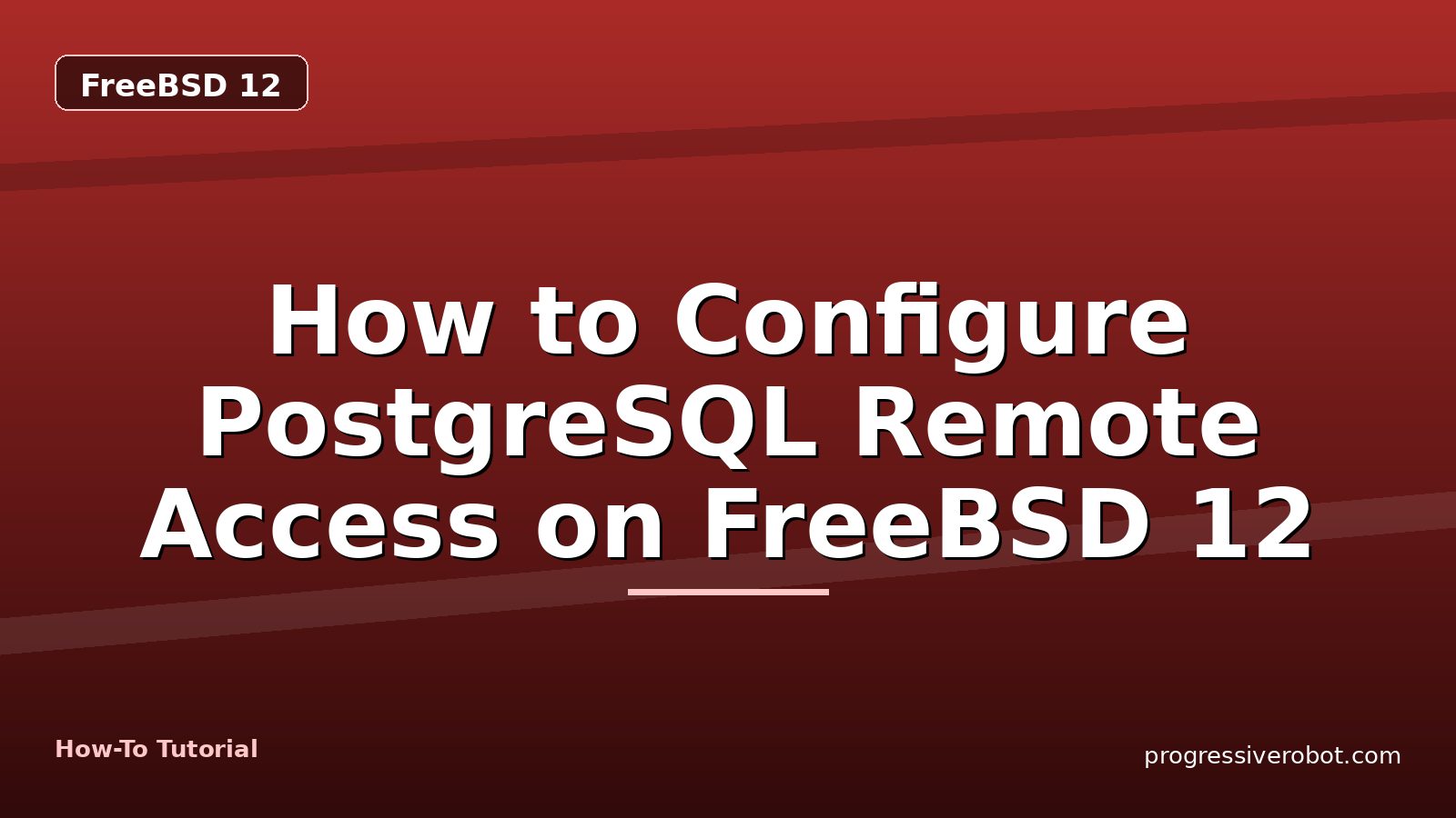 How to Configure PostgreSQL Remote Access on FreeBSD 12 — step-by-step FreeBSD 12 tutorial on Progressive Robot