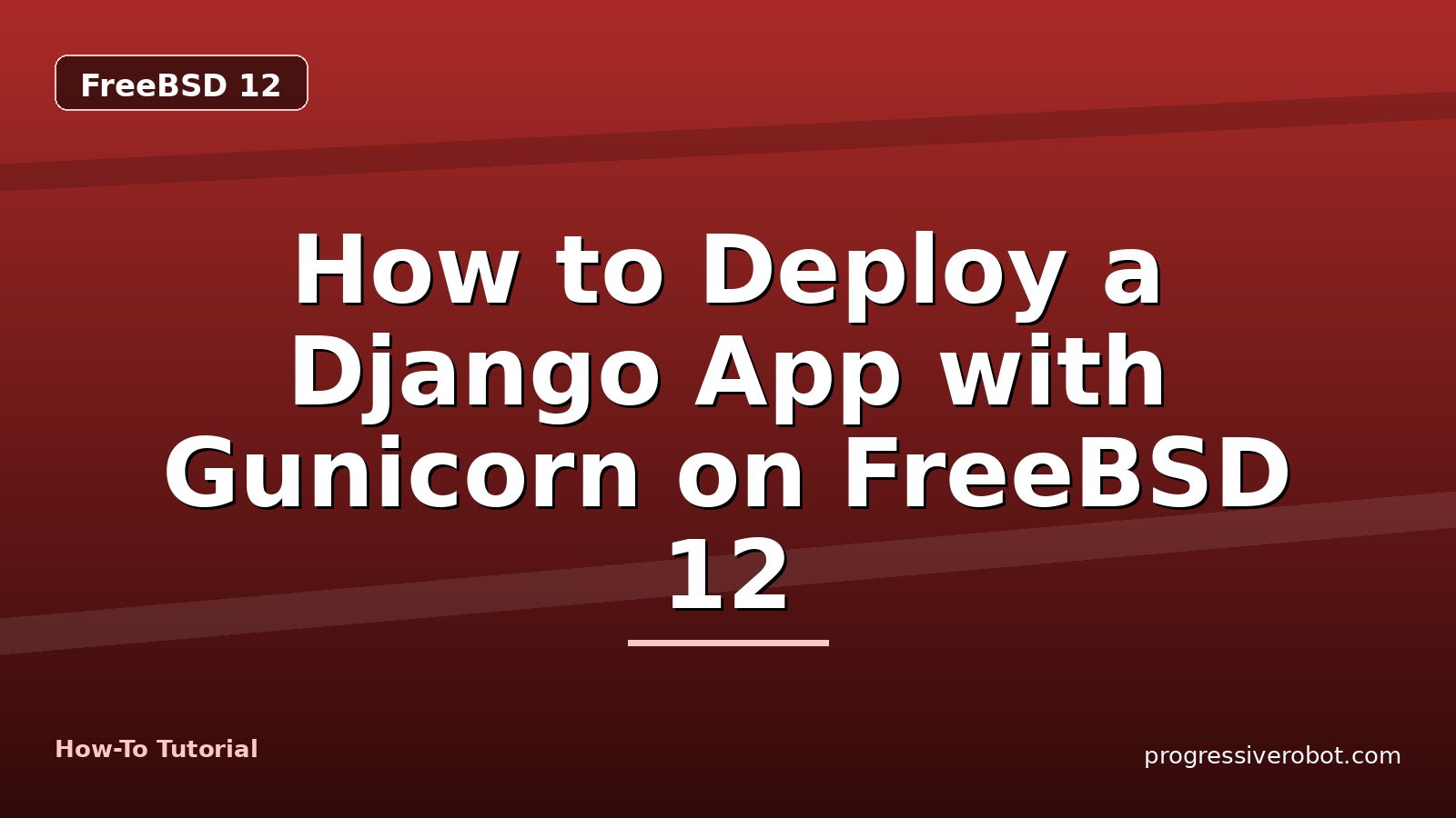 How to Deploy a Django App with Gunicorn on FreeBSD 12 — step-by-step FreeBSD 12 tutorial on Progressive Robot