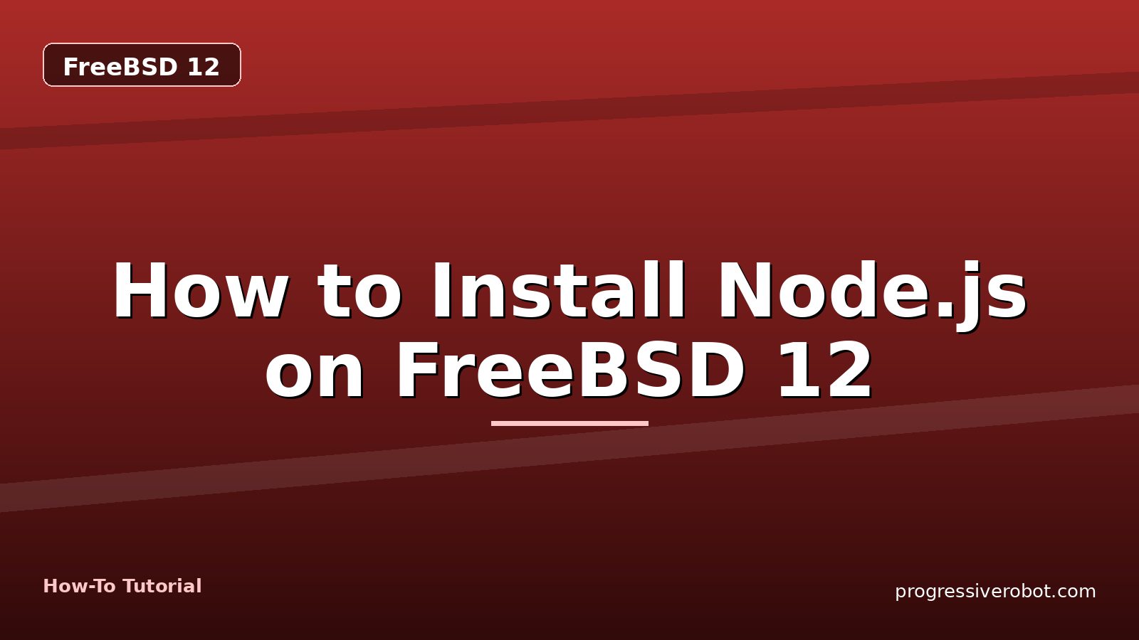 How to Install Node.js on FreeBSD 12 — step-by-step FreeBSD 12 tutorial on Progressive Robot