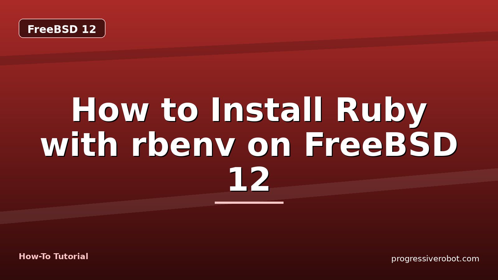 How to Install Ruby with rbenv on FreeBSD 12 — step-by-step FreeBSD 12 tutorial on Progressive Robot