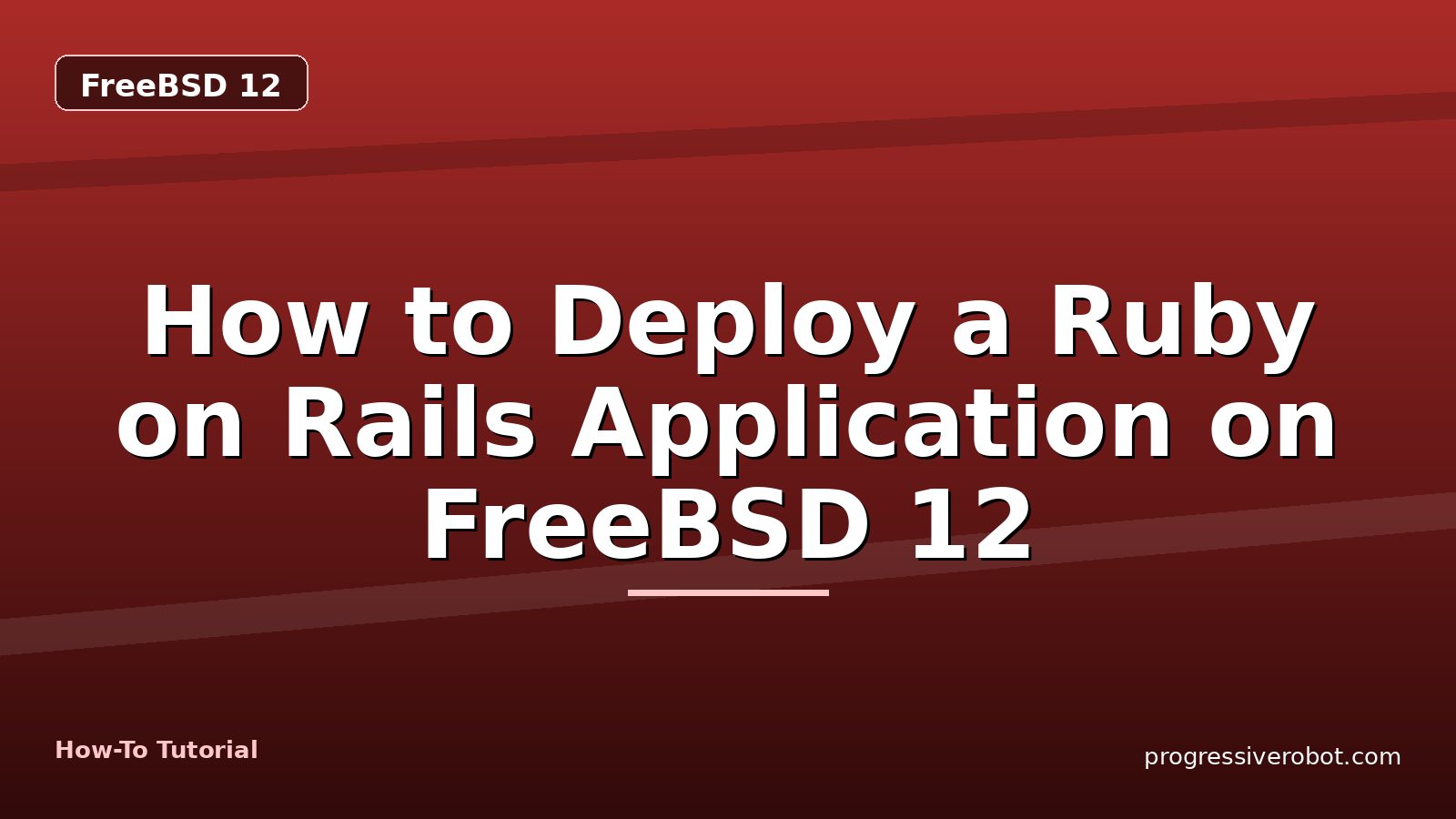 How to Deploy a Ruby on Rails Application on FreeBSD 12 — step-by-step FreeBSD 12 tutorial on Progressive Robot