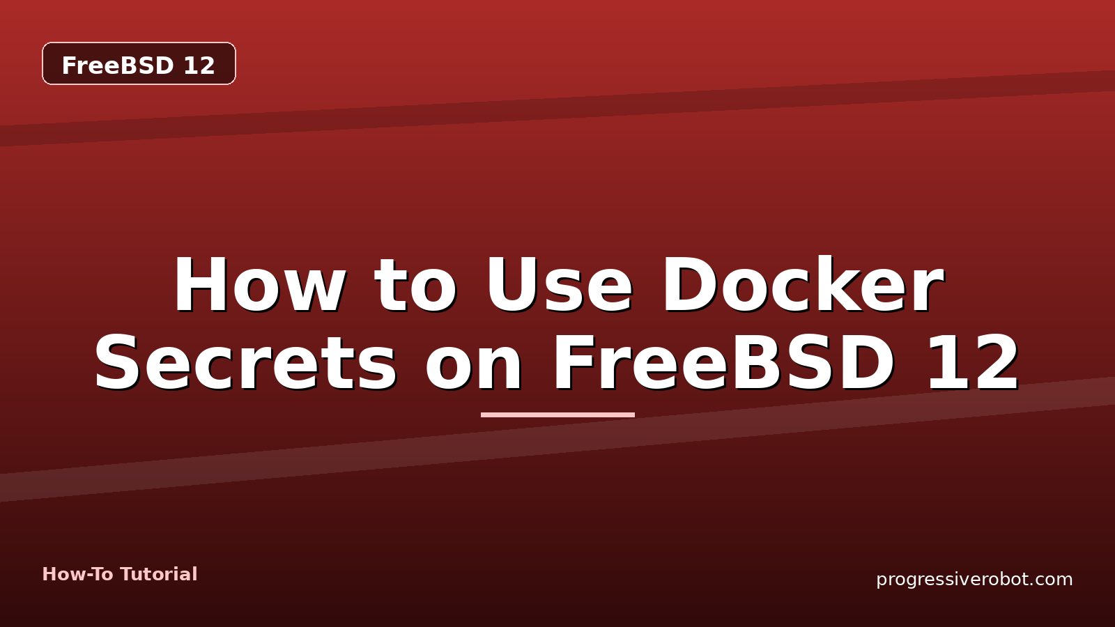 How to Use Docker Secrets on FreeBSD 12 — step-by-step FreeBSD 12 tutorial on Progressive Robot