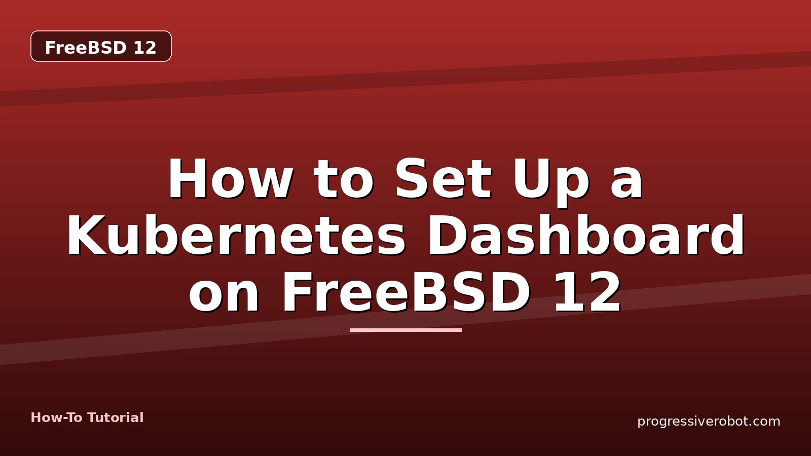 How to Set Up a Kubernetes Dashboard on FreeBSD 12 — step-by-step FreeBSD 12 tutorial on Progressive Robot