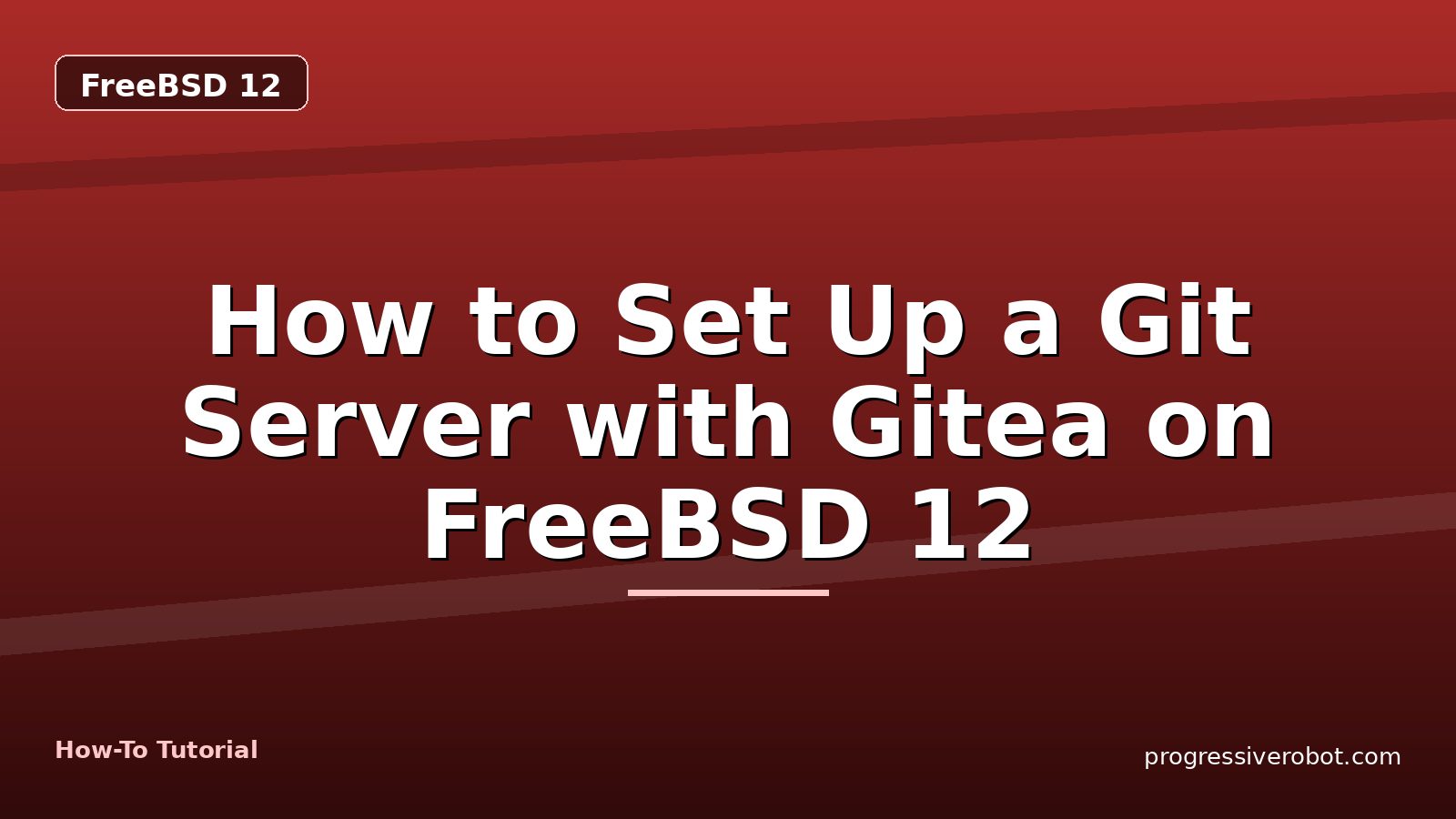 How to Set Up a Git Server with Gitea on FreeBSD 12 — step-by-step FreeBSD 12 tutorial on Progressive Robot