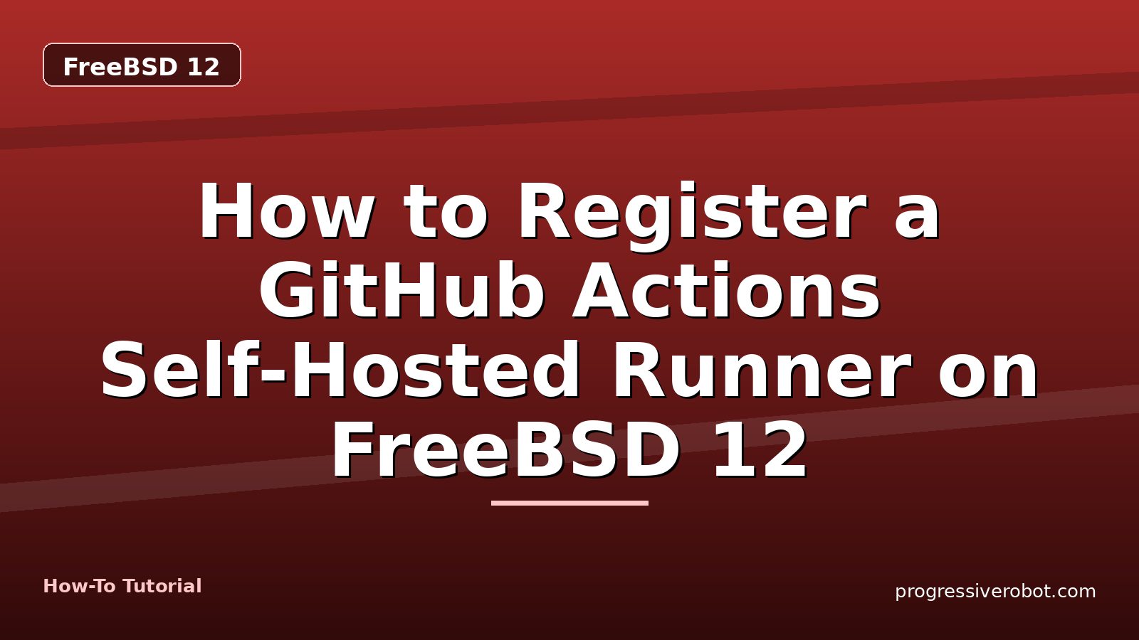 How to Register a GitHub Actions Self-Hosted Runner on FreeBSD 12 — step-by-step FreeBSD 12 tutorial on Progressive Robot