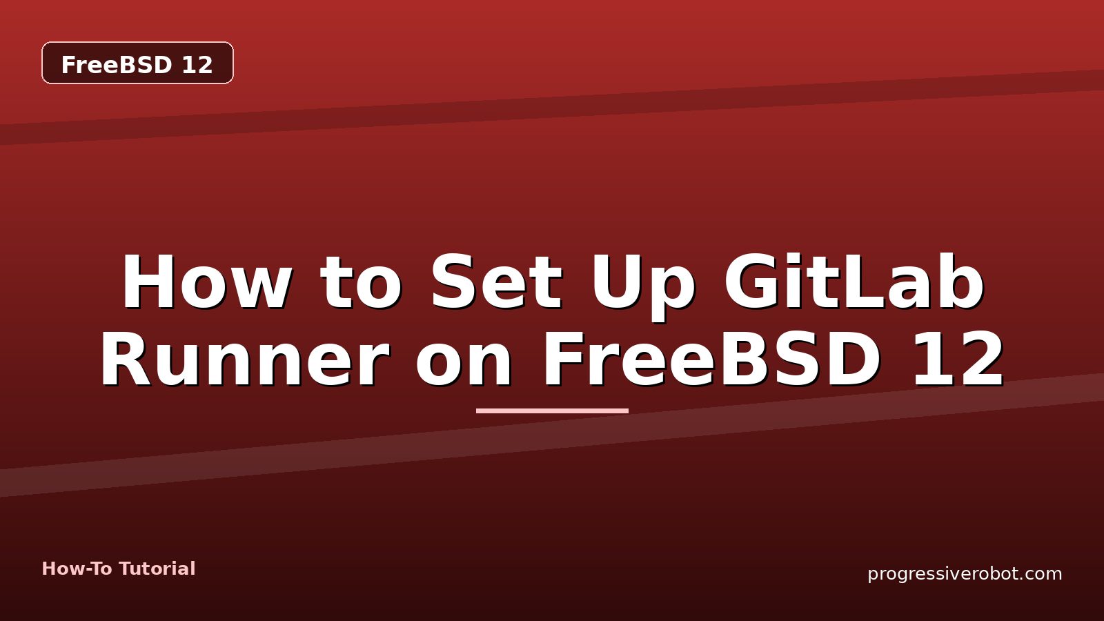 How to Set Up GitLab Runner on FreeBSD 12 — step-by-step FreeBSD 12 tutorial on Progressive Robot
