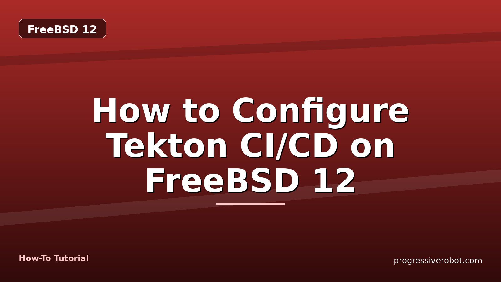 How to Configure Tekton CI/CD on FreeBSD 12 — step-by-step FreeBSD 12 tutorial on Progressive Robot