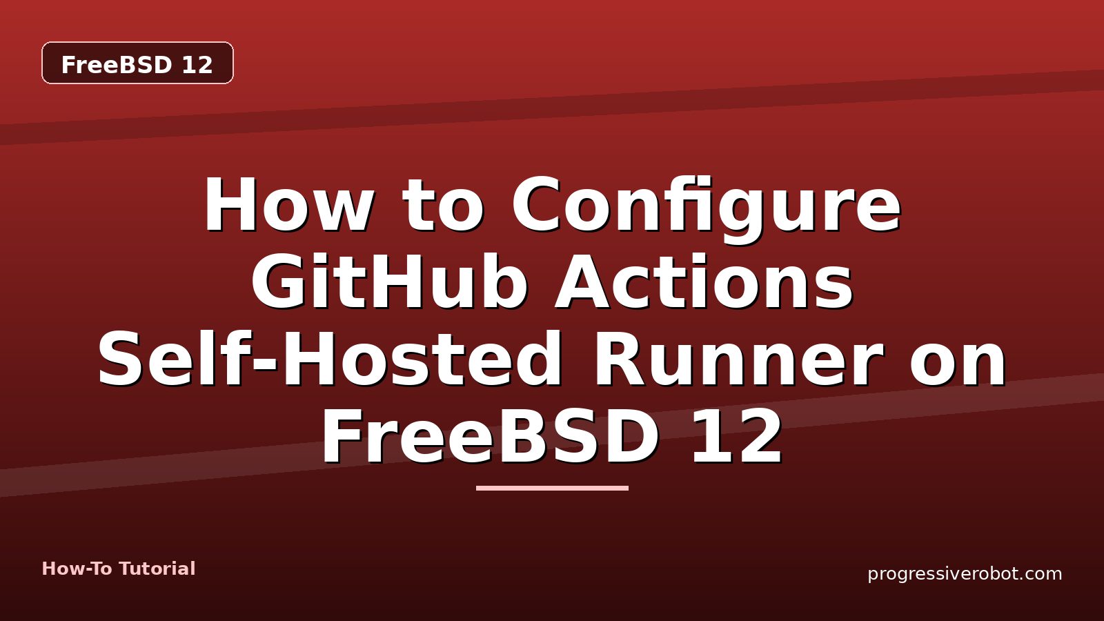 How to Configure GitHub Actions Self-Hosted Runner on FreeBSD 12 — step-by-step FreeBSD 12 tutorial on Progressive Robot