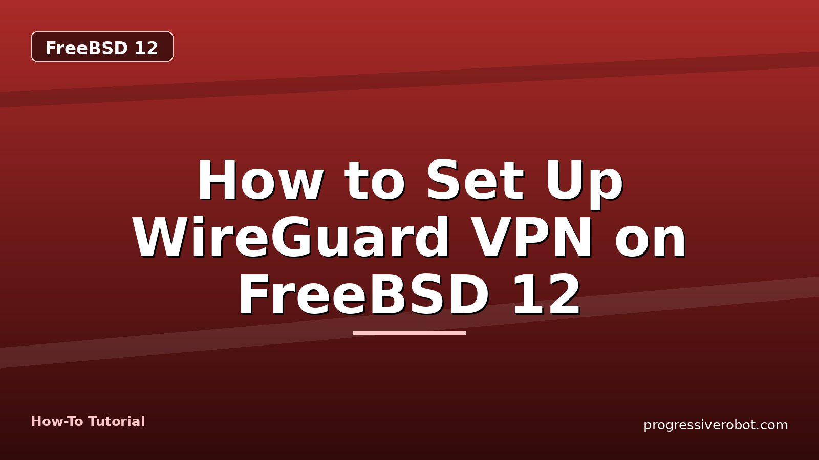 How to Set Up WireGuard VPN on FreeBSD 12 — step-by-step FreeBSD 12 tutorial on Progressive Robot