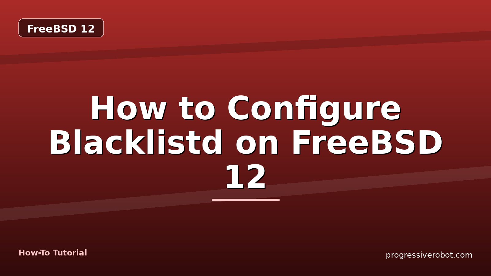 How to Configure Blacklistd on FreeBSD 12 — step-by-step FreeBSD 12 tutorial on Progressive Robot