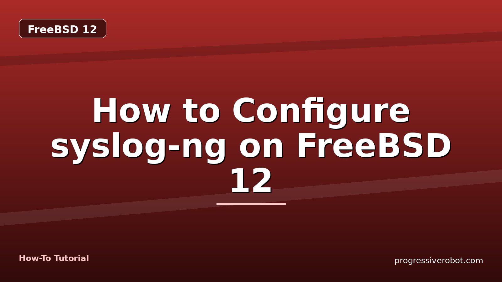 How to Configure syslog-ng on FreeBSD 12 — step-by-step FreeBSD 12 tutorial on Progressive Robot