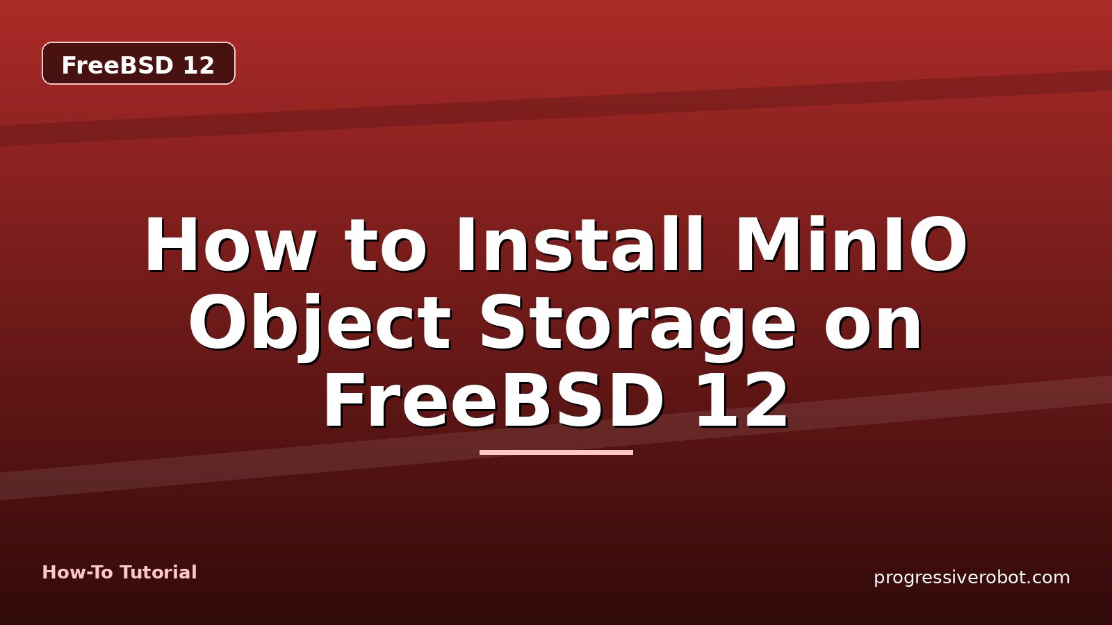 How to Install MinIO Object Storage on FreeBSD 12 — step-by-step FreeBSD 12 tutorial on Progressive Robot