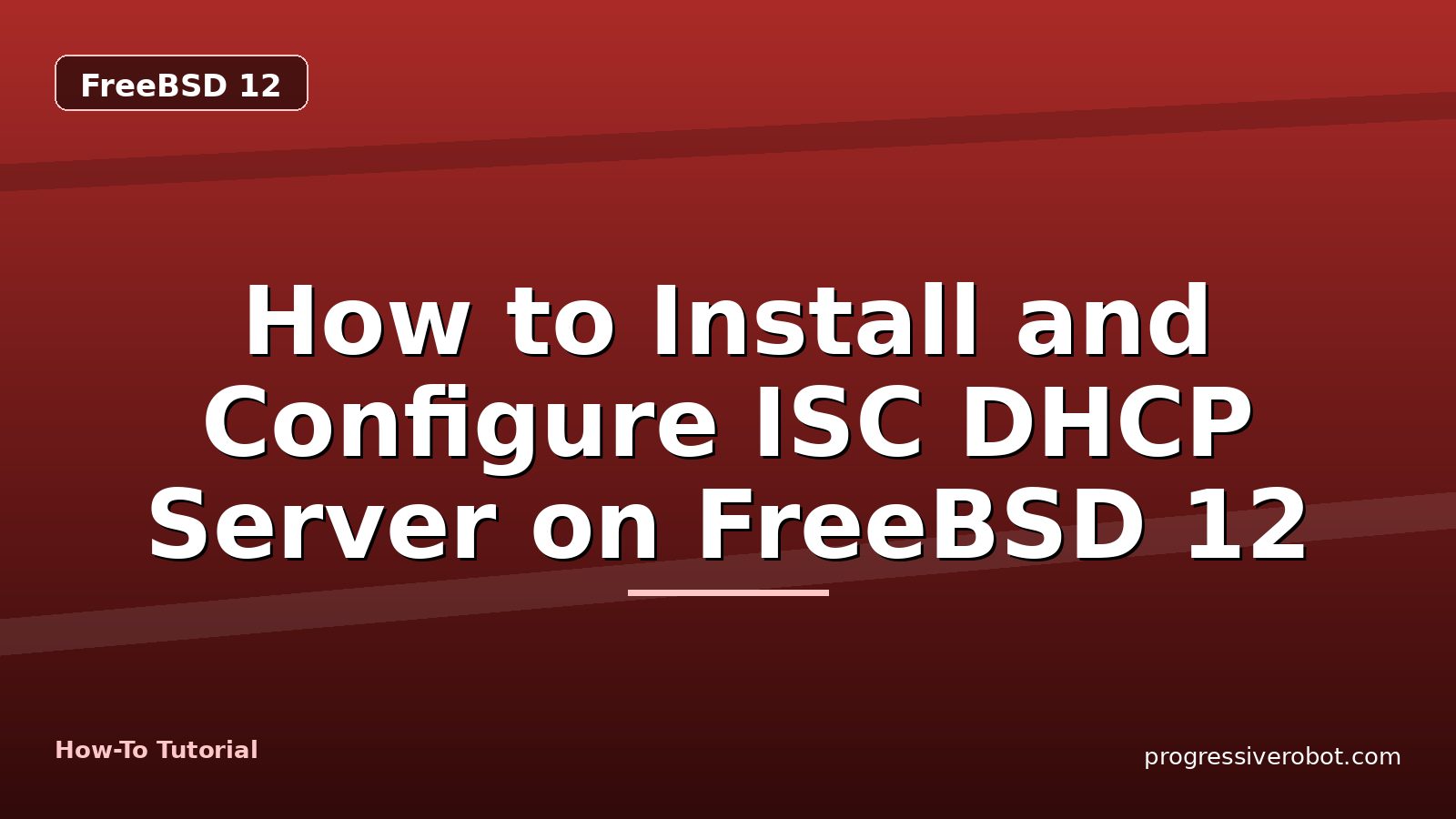 How to Install and Configure ISC DHCP Server on FreeBSD 12 — step-by-step FreeBSD 12 tutorial on Progressive Robot