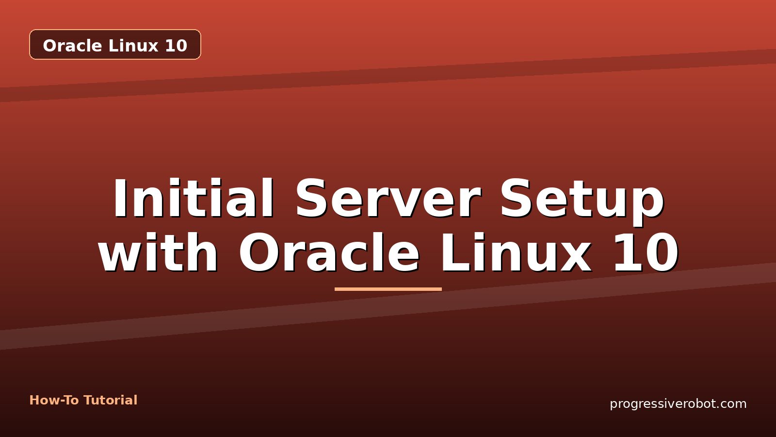 Initial Server Setup with Oracle Linux 10 — step-by-step Oracle Linux 10 tutorial on Progressive Robot