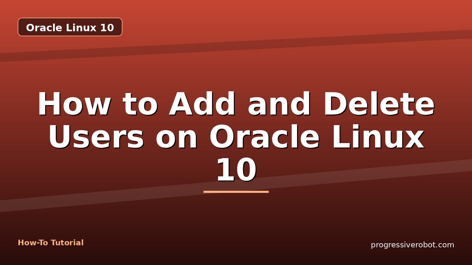 How to Add and Delete Users on Oracle Linux 10 — step-by-step Oracle Linux 10 tutorial on Progressive Robot