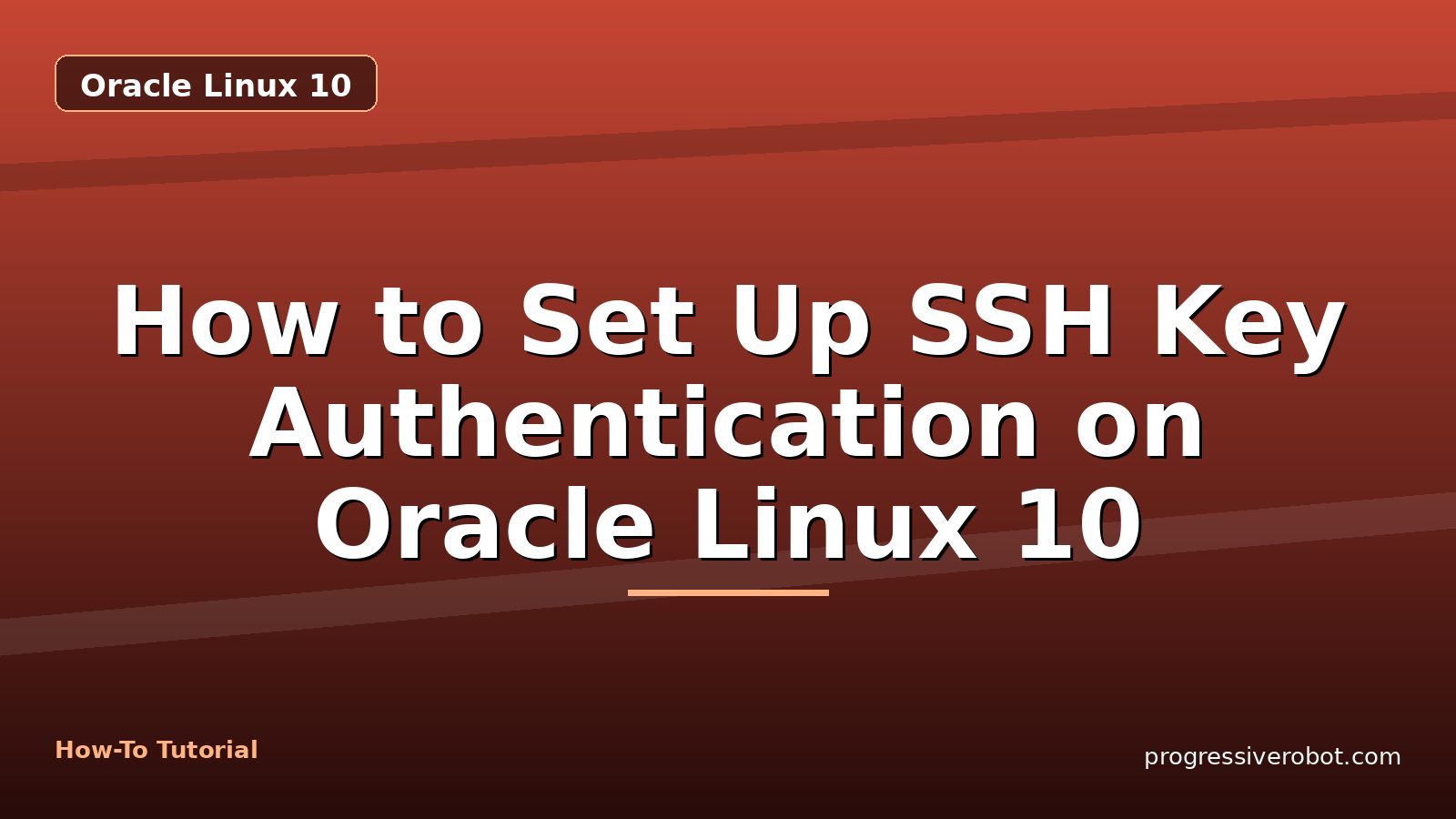 How to Set Up SSH Key Authentication on Oracle Linux 10 — step-by-step Oracle Linux 10 tutorial on Progressive Robot