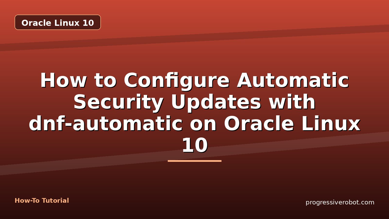 How to Configure Automatic Security Updates with dnf-automatic on Oracle Linux 10 — step-by-step Oracle Linux 10 tutorial on Progressive Robot