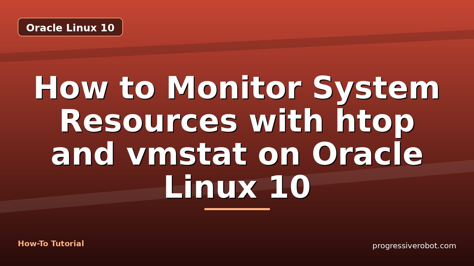How to Monitor System Resources with htop and vmstat on Oracle Linux 10 — step-by-step Oracle Linux 10 tutorial on Progressive Robot
