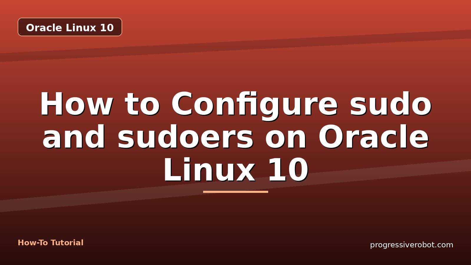 How to Configure sudo and sudoers on Oracle Linux 10 — step-by-step Oracle Linux 10 tutorial on Progressive Robot