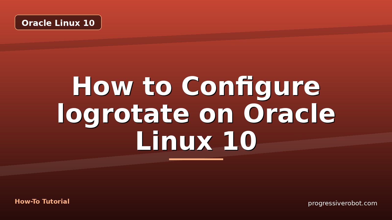 How to Configure logrotate on Oracle Linux 10 — step-by-step Oracle Linux 10 tutorial on Progressive Robot
