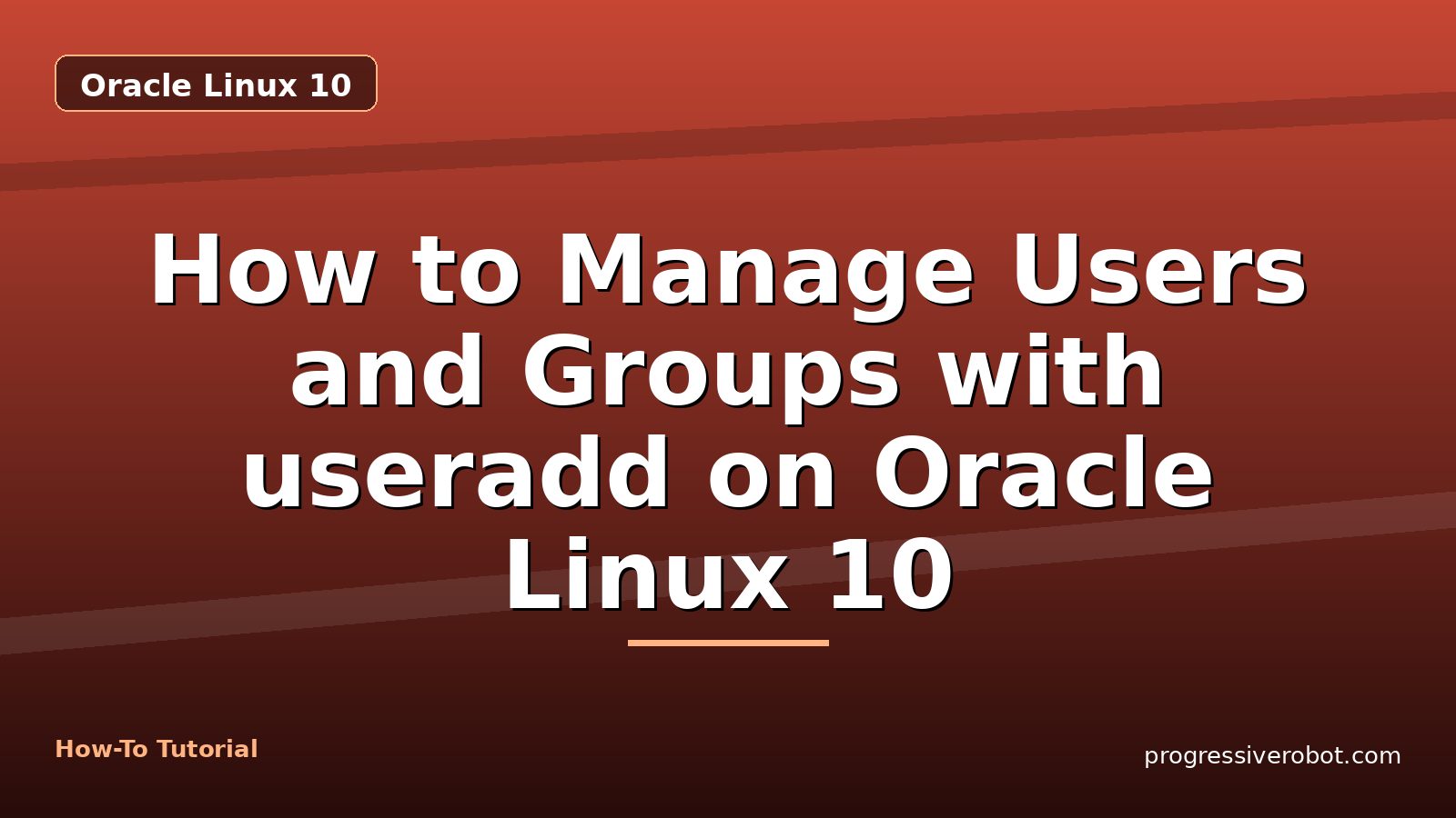 How to Manage Users and Groups with useradd on Oracle Linux 10 — step-by-step Oracle Linux 10 tutorial on Progressive Robot