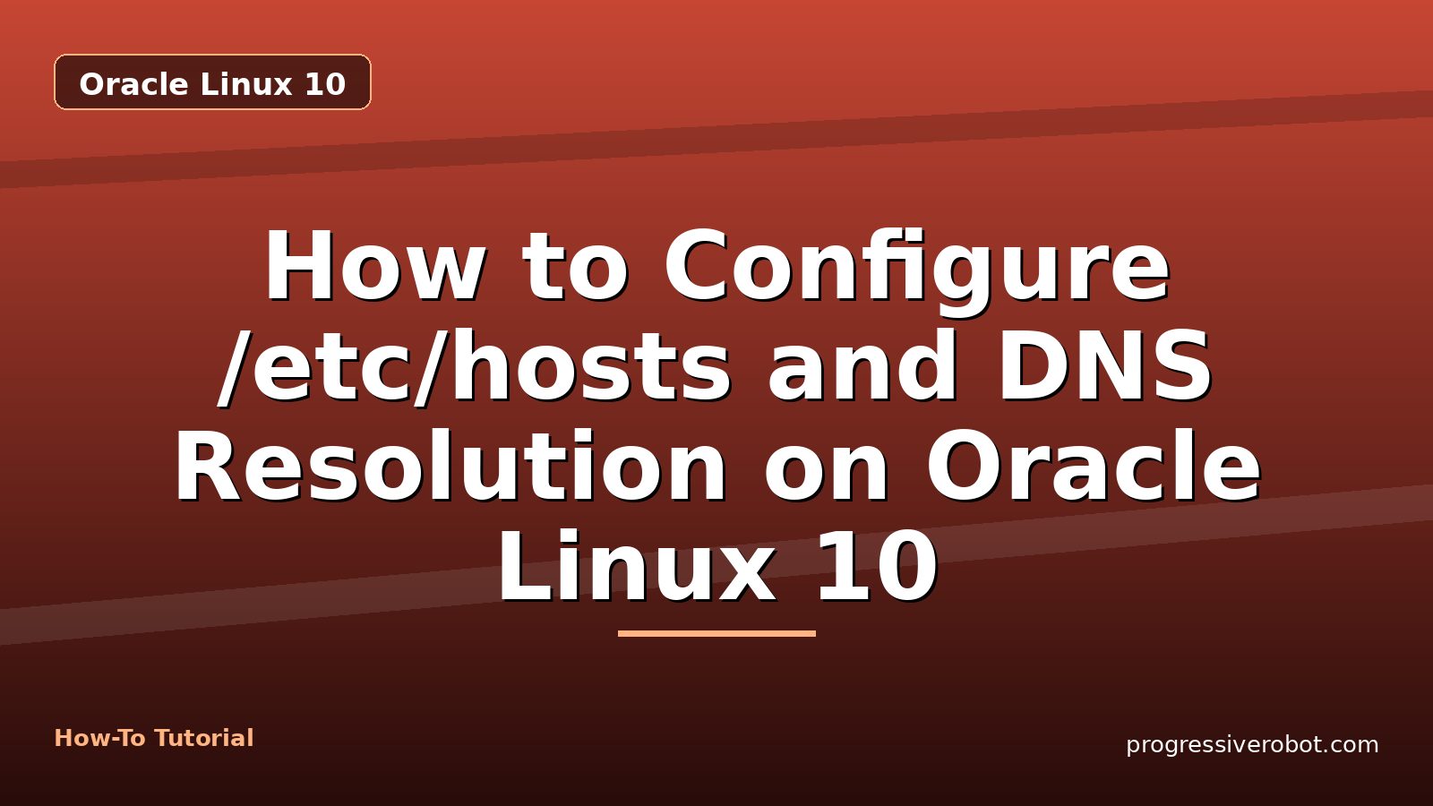 How to Configure /etc/hosts and DNS Resolution on Oracle Linux 10 — step-by-step Oracle Linux 10 tutorial on Progressive Robot
