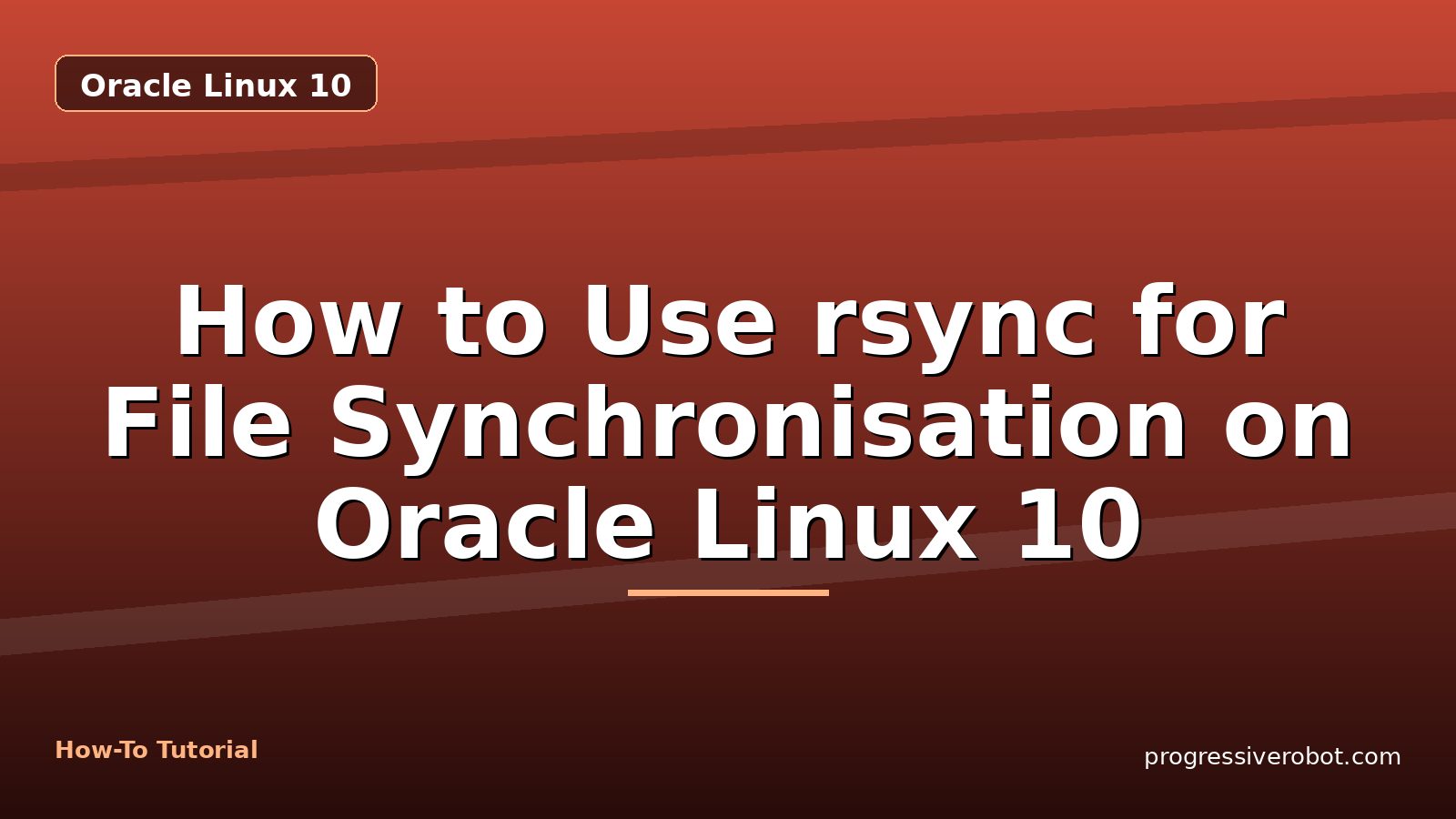 How to Use rsync for File Synchronisation on Oracle Linux 10 — step-by-step Oracle Linux 10 tutorial on Progressive Robot