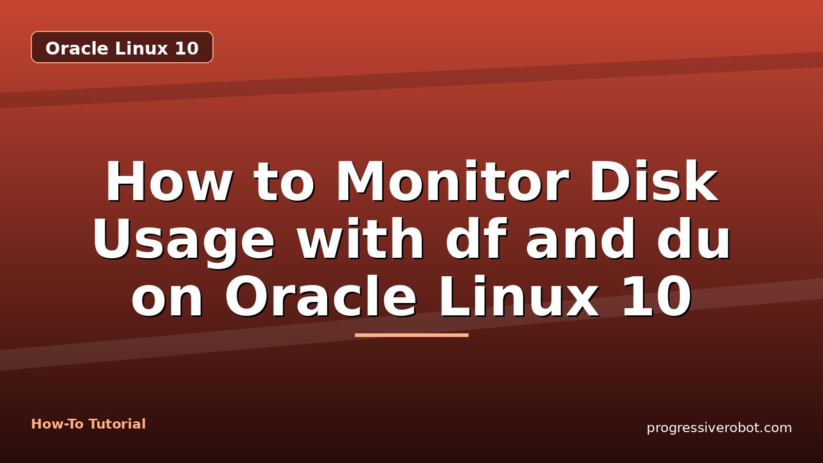 How to Monitor Disk Usage with df and du on Oracle Linux 10 — step-by-step Oracle Linux 10 tutorial on Progressive Robot