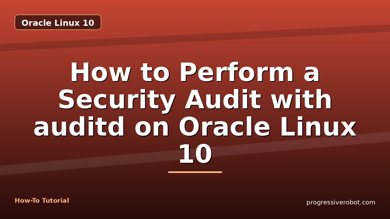 How to Perform a Security Audit with auditd on Oracle Linux 10 — step-by-step Oracle Linux 10 tutorial on Progressive Robot