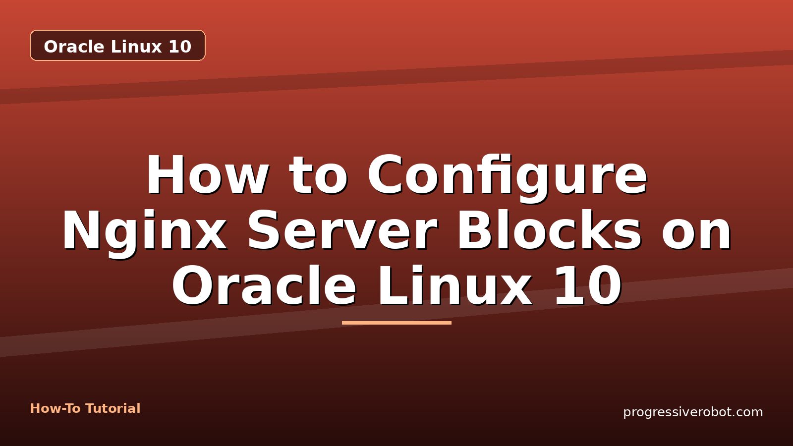 How to Configure Nginx Server Blocks on Oracle Linux 10 — step-by-step Oracle Linux 10 tutorial on Progressive Robot