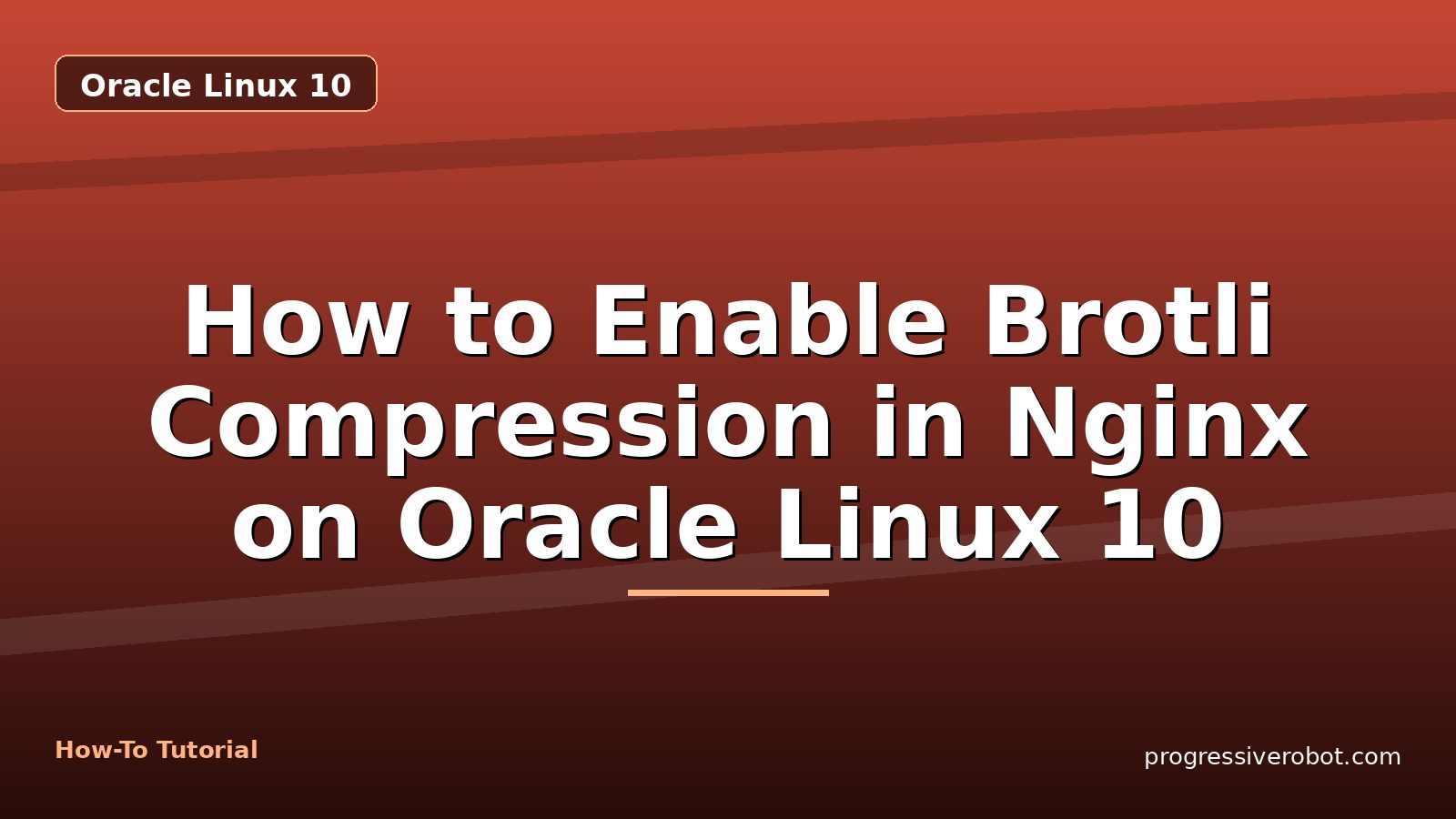 How to Enable Brotli Compression in Nginx on Oracle Linux 10 — step-by-step Oracle Linux 10 tutorial on Progressive Robot