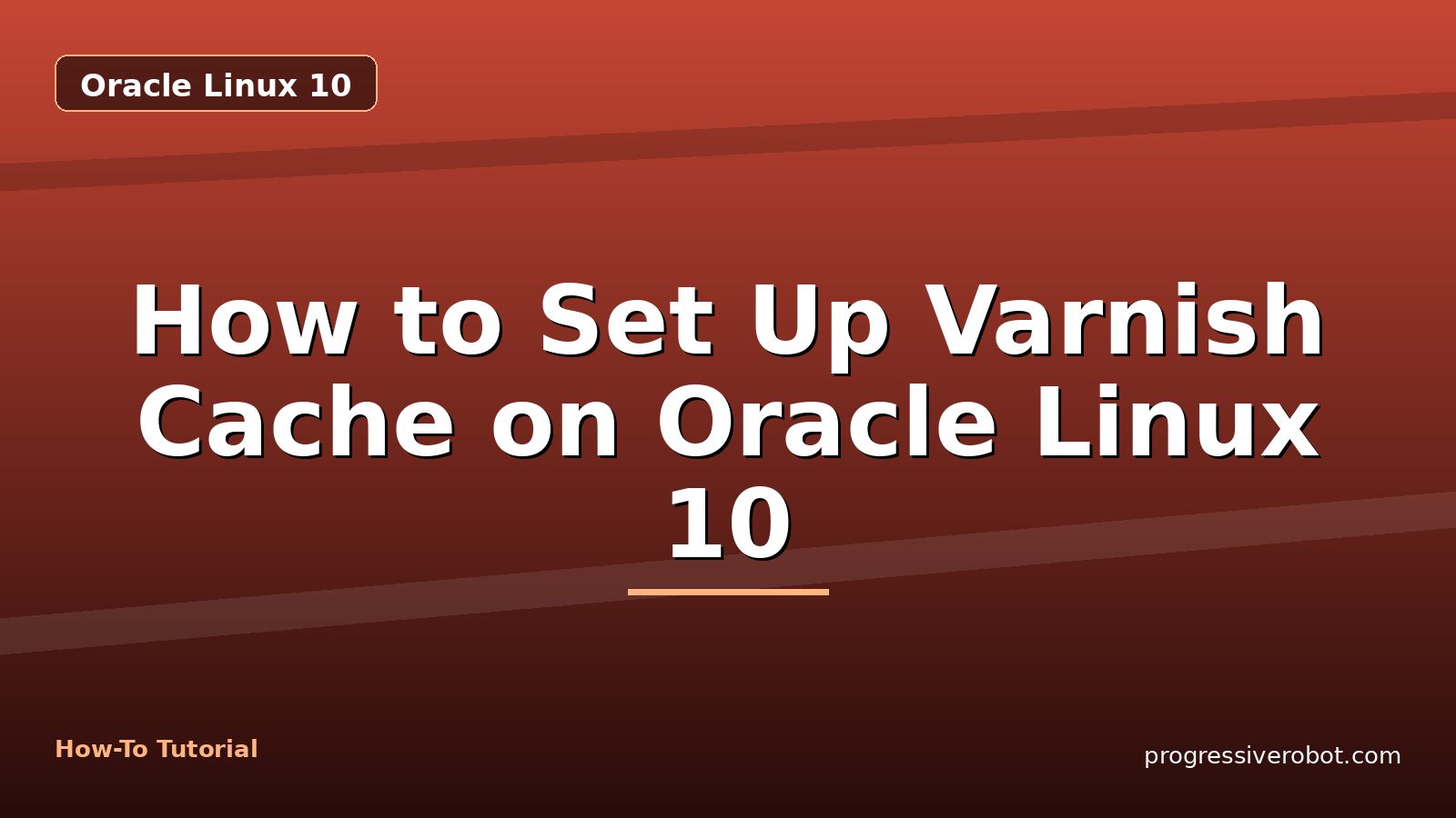 How to Set Up Varnish Cache on Oracle Linux 10 — step-by-step Oracle Linux 10 tutorial on Progressive Robot