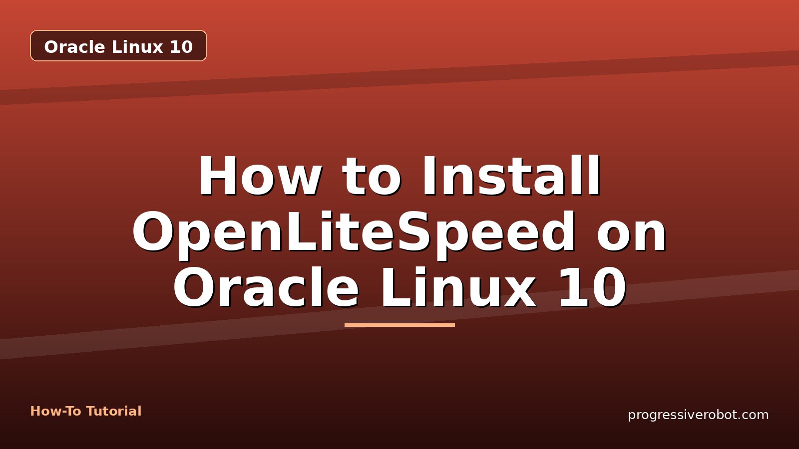 How to Install OpenLiteSpeed on Oracle Linux 10 — step-by-step Oracle Linux 10 tutorial on Progressive Robot