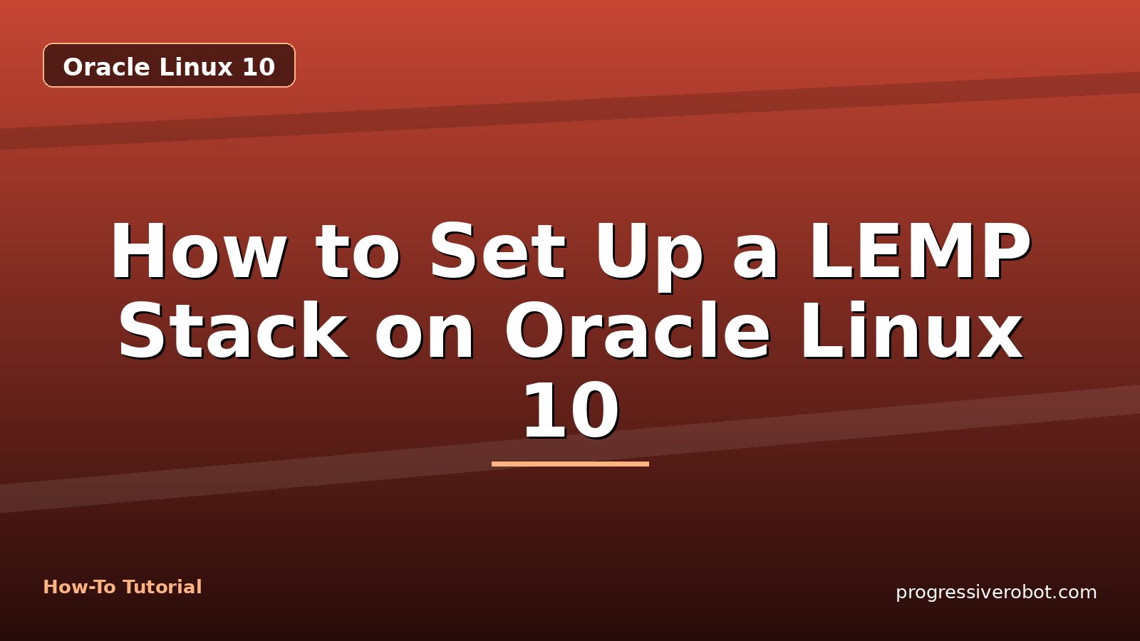 How to Set Up a LEMP Stack on Oracle Linux 10 — step-by-step Oracle Linux 10 tutorial on Progressive Robot