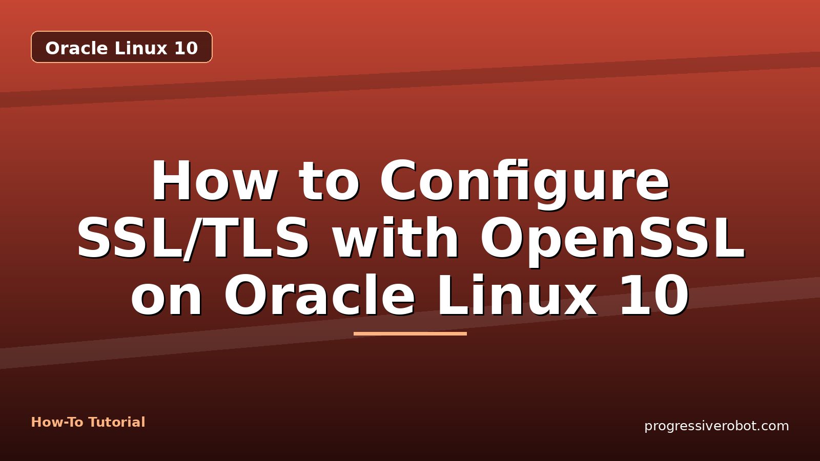 How to Configure SSL/TLS with OpenSSL on Oracle Linux 10 — step-by-step Oracle Linux 10 tutorial on Progressive Robot