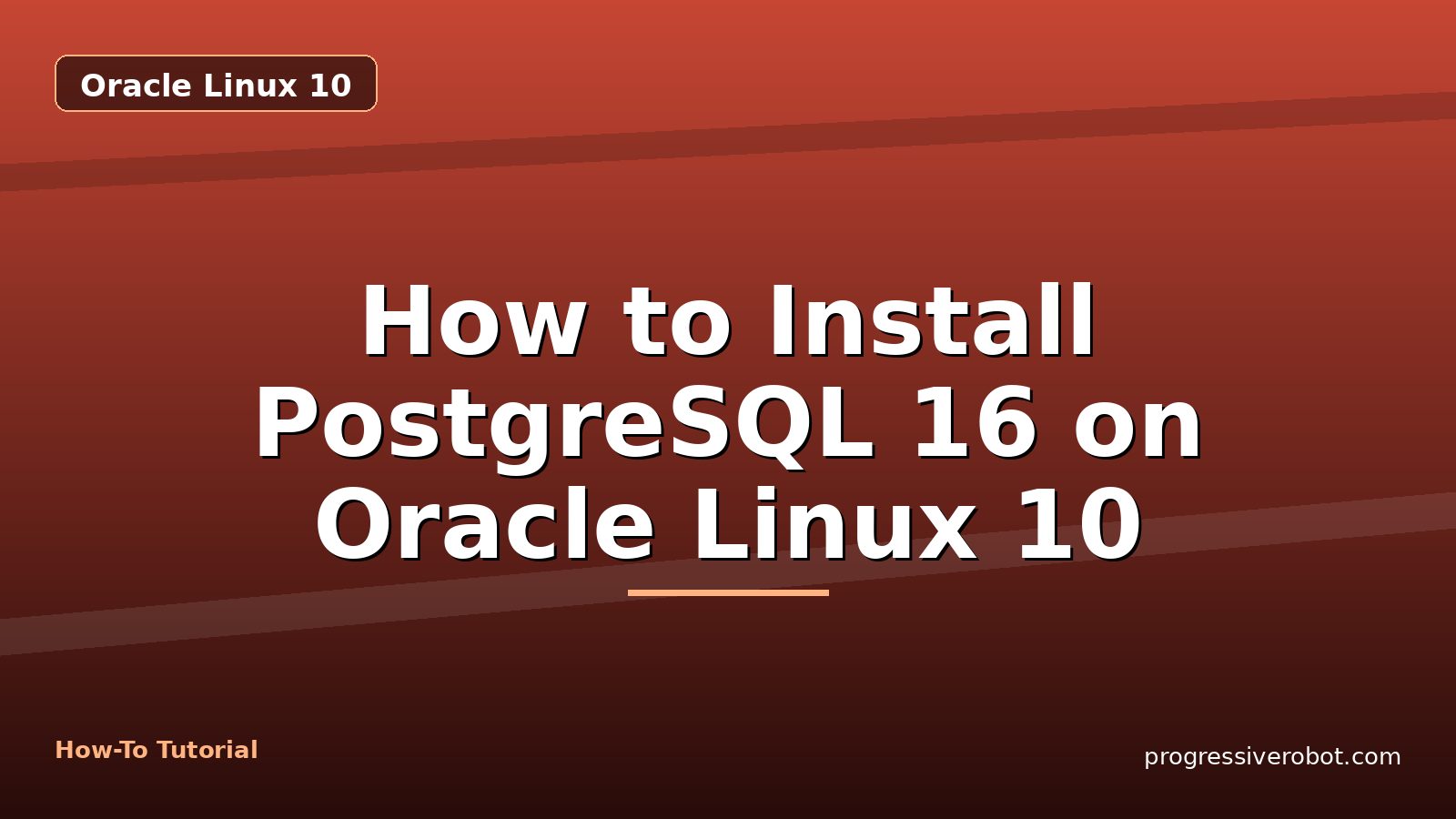 How to Install PostgreSQL 16 on Oracle Linux 10 — step-by-step Oracle Linux 10 tutorial on Progressive Robot