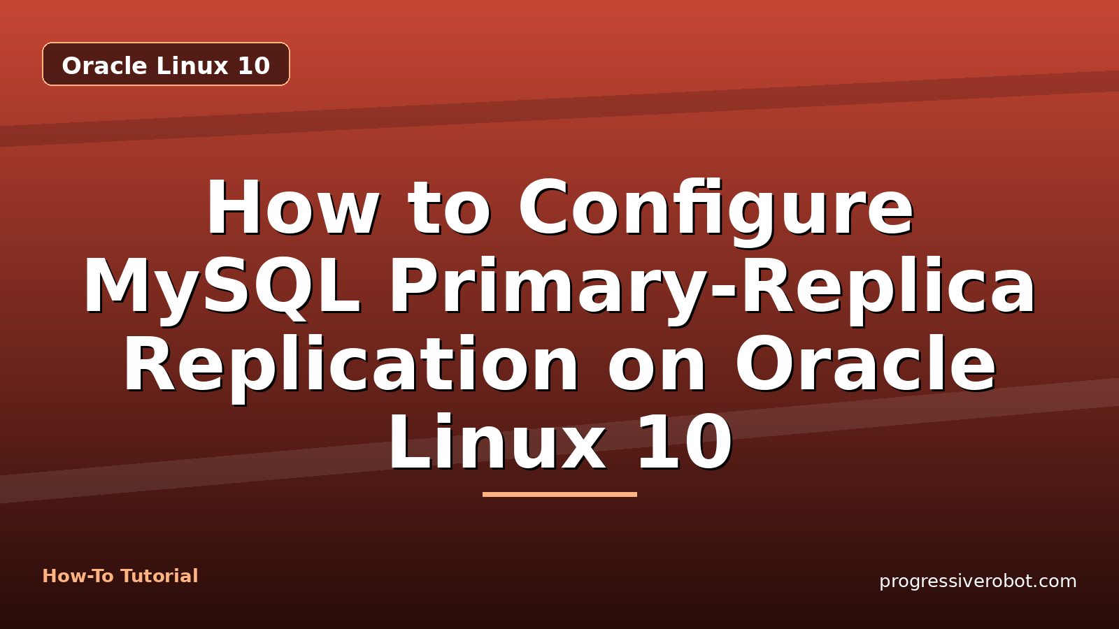 How to Configure MySQL Primary-Replica Replication on Oracle Linux 10 — step-by-step Oracle Linux 10 tutorial on Progressive Robot