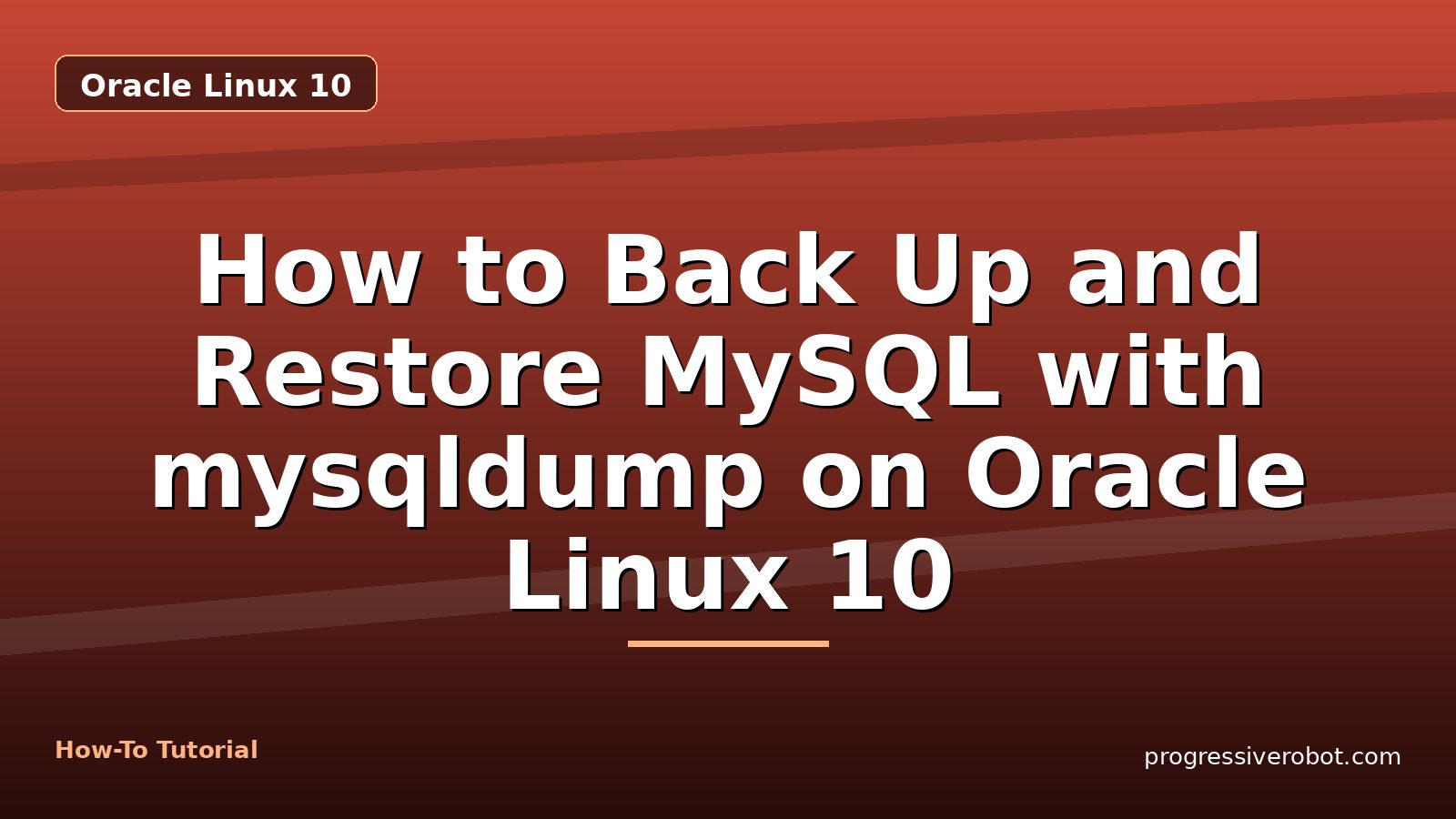 How to Back Up and Restore MySQL with mysqldump on Oracle Linux 10 — step-by-step Oracle Linux 10 tutorial on Progressive Robot