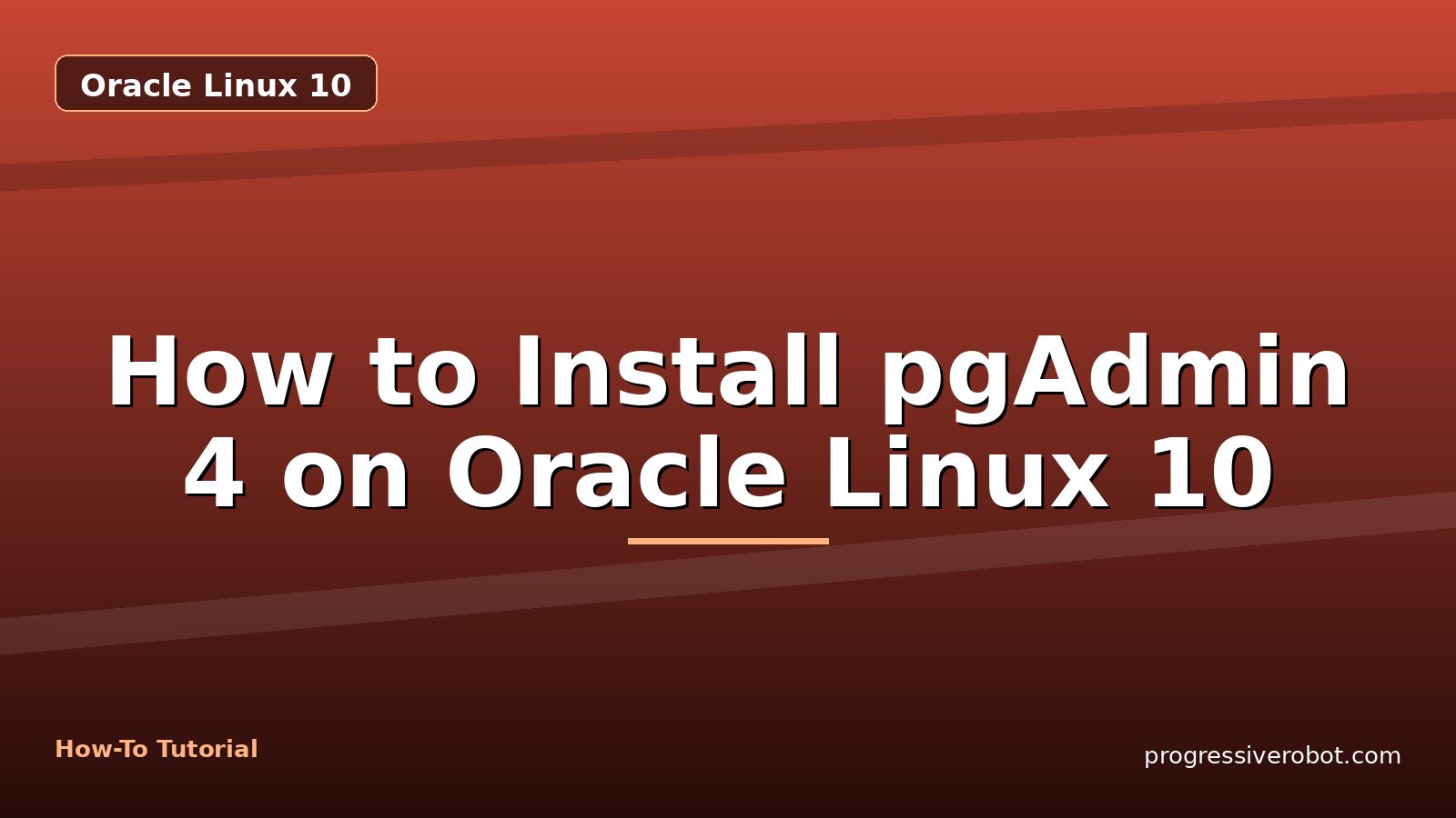 How to Install pgAdmin 4 on Oracle Linux 10 — step-by-step Oracle Linux 10 tutorial on Progressive Robot