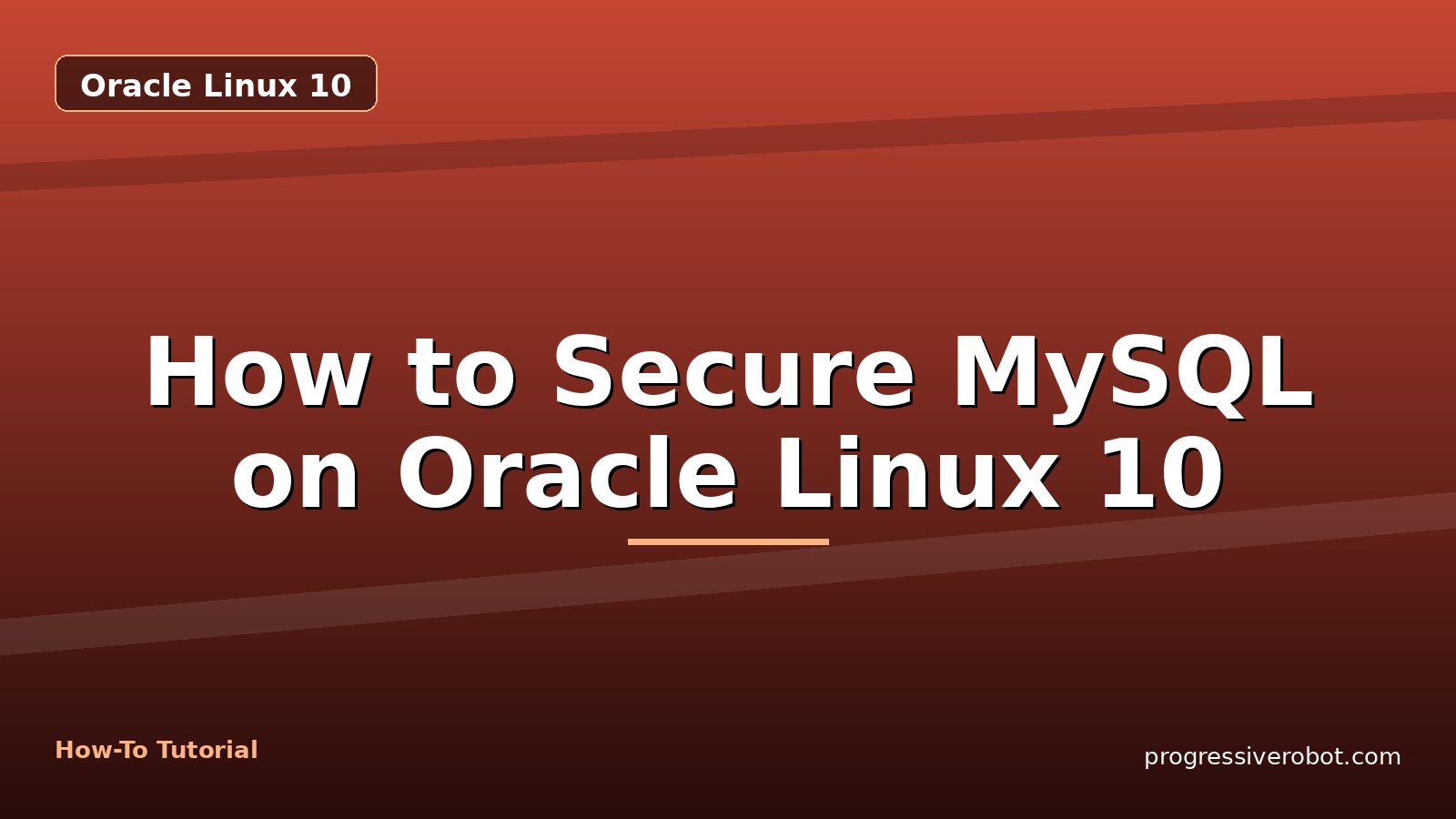 How to Secure MySQL on Oracle Linux 10 — step-by-step Oracle Linux 10 tutorial on Progressive Robot