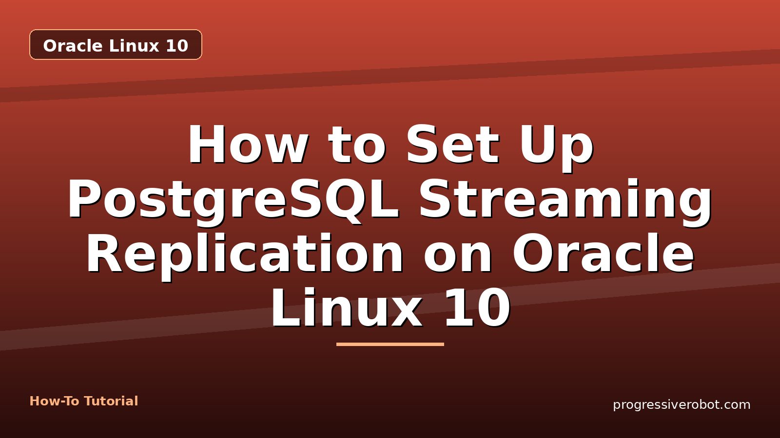 How to Set Up PostgreSQL Streaming Replication on Oracle Linux 10 — step-by-step Oracle Linux 10 tutorial on Progressive Robot