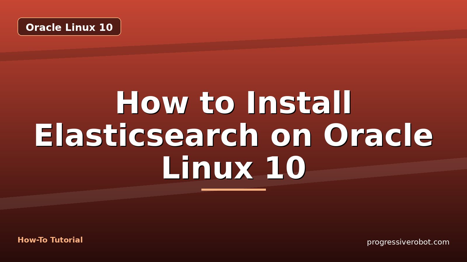 How to Install Elasticsearch on Oracle Linux 10 — step-by-step Oracle Linux 10 tutorial on Progressive Robot