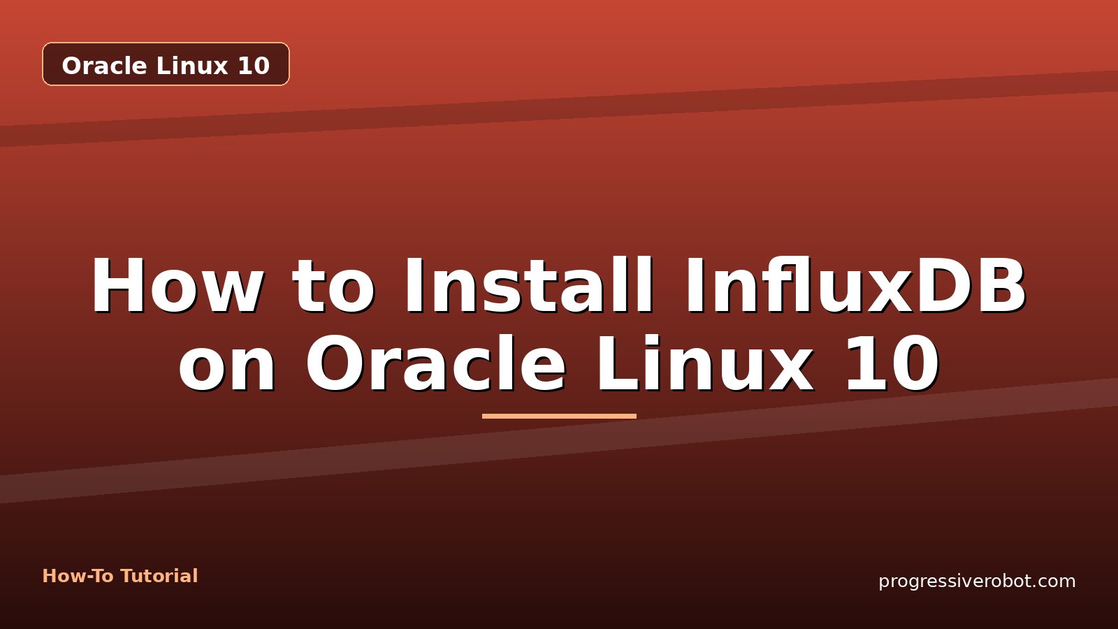 How to Install InfluxDB on Oracle Linux 10 — step-by-step Oracle Linux 10 tutorial on Progressive Robot