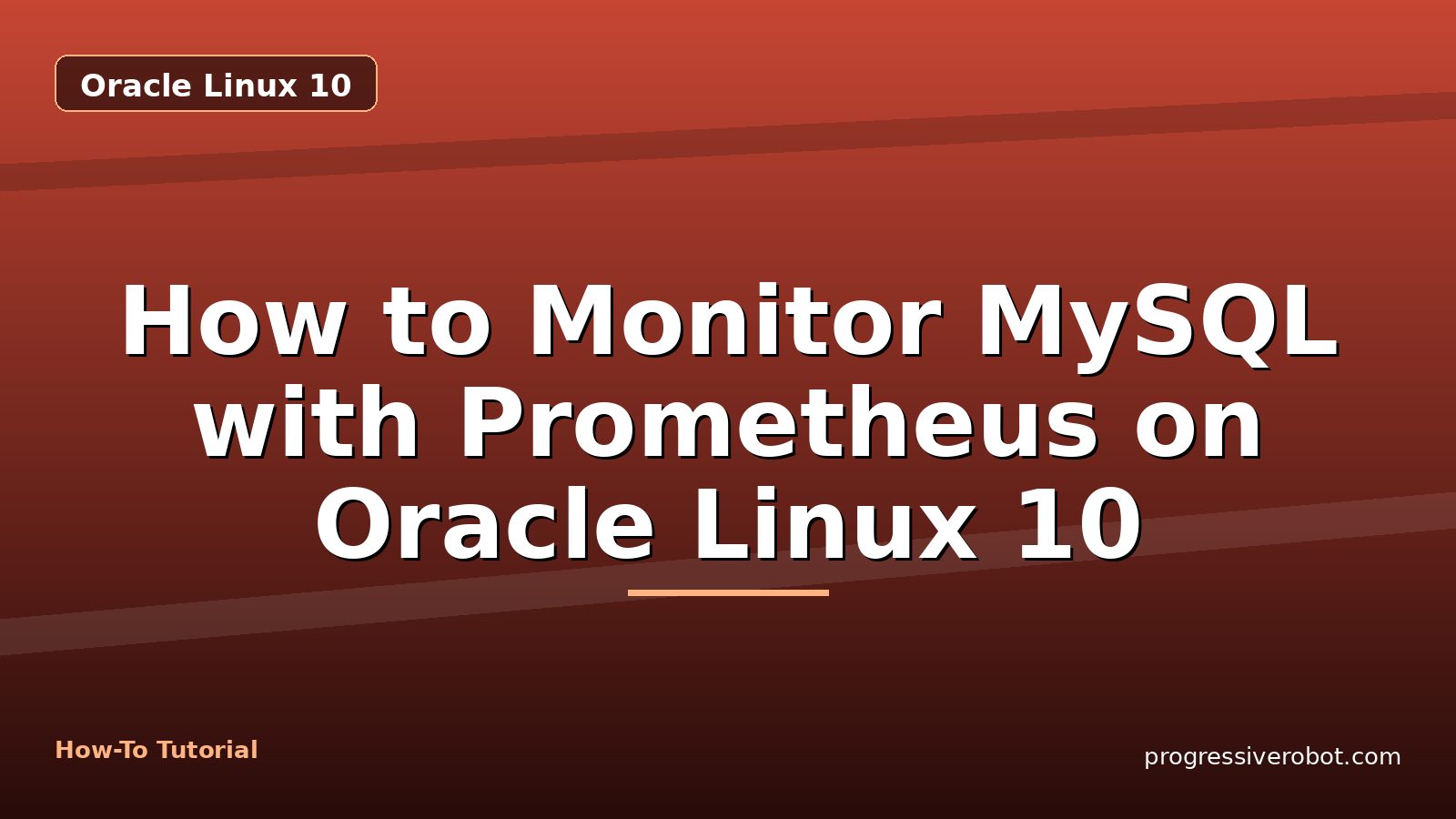 How to Monitor MySQL with Prometheus on Oracle Linux 10 — step-by-step Oracle Linux 10 tutorial on Progressive Robot